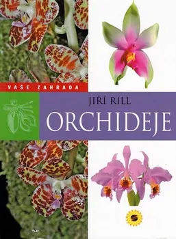 Orchideje: Vaše zahrada - Jiří Rill