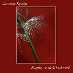 Kapky v dešti ukryté - Jaroslav Kratka