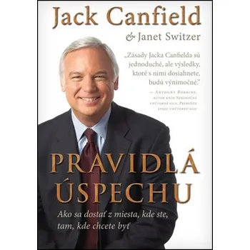Pravidla úspěchu - Jack Canfield, Janet Switzer