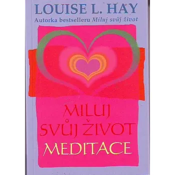 Miluj svůj život: Meditace - Louise L. Hay (2006, brožovaná)