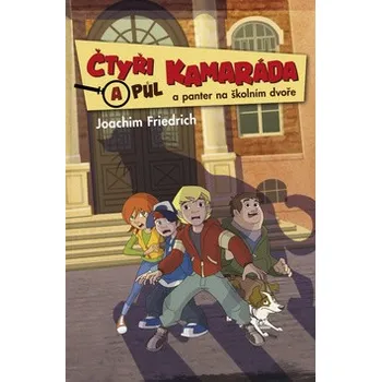 Čtyři a půl kamaráda a panter na školním dvoře - Friedrich Joachim Čtyři a půl kamaráda a panter na školním dvoře - Friedrich Joachim