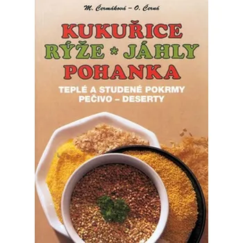Kukuřice, rýže, jáhly, pohanka - Mária Čermáková, Olga Černá Kukuřice, rýže, jáhly, pohanka - Mária Čermáková, Olga Černá