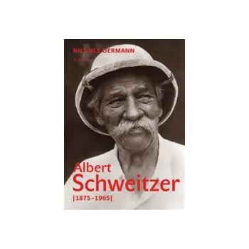 Albert Schweitzer 1875-1965 - Nils Ole…