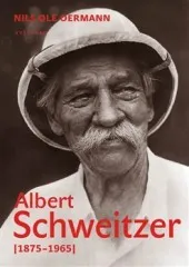 Literární biografie Albert Schweitzer 1875-1965 - Nils Ole Oermann