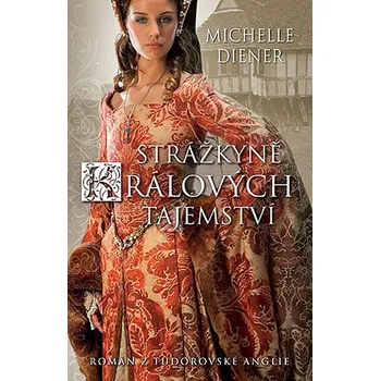 Strážkyně králových tajemství - Michelle Diener