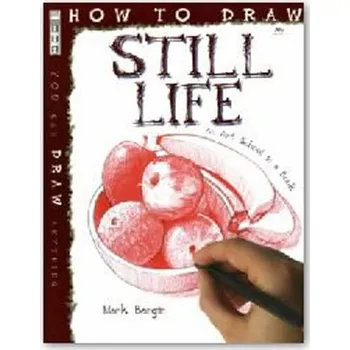 Umění Jak kreslit: Zátiší - Mark Bergin