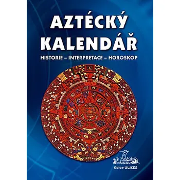 Aztécký kalendář: historie-interpretace-horoskop (/ vyd. Nová Akropolis)