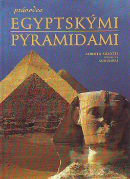 Průvodce egyptskými pyramidami: Alberto Siliotti