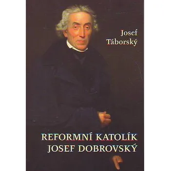 Literární biografie Reformní katolík Josef Dobrovský - Josef Táborský