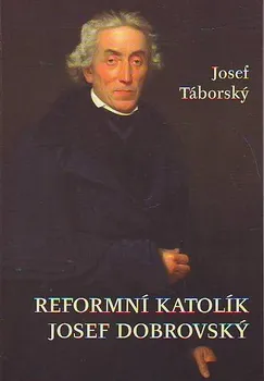 Literární biografie Reformní katolík Josef Dobrovský - Josef Táborský