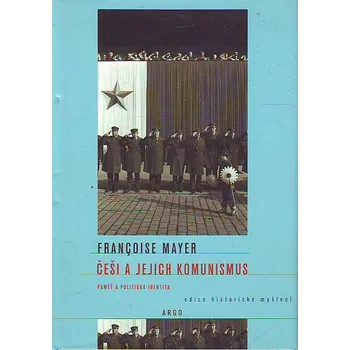 Češi a jejich komunismus - Francoise Mayer (2009)