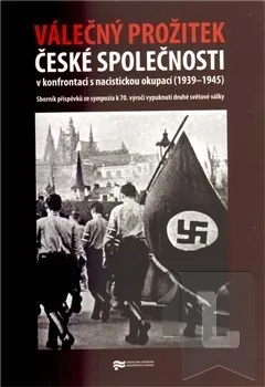 Válečný prožitek české společnosti v konfrontaci s nacistickou okupací