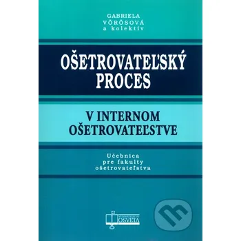 Ošetrovateľský proces v internom ošetrovateľstve - Gabriela Vörösová