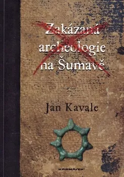 Zakázaná archeologie - Jan Kavale