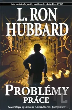 Osobní rozvoj Problémy práce: Scientologie aplikovaná na každodenní pracovní svět - L. Ron Hubbard