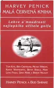 Malá červená kniha: Lekce a moudrosti nejepšího učitele golfu - Harvey Penick