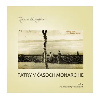 Cestování Tatry v časoch monarchie - Zuzana Demjánová