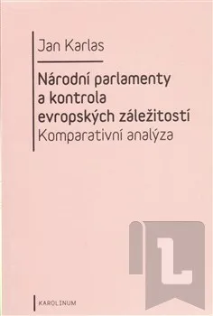 Národní parlamenty a kontrola evropských záležitostí: komparativní analýza: Jan Karlas