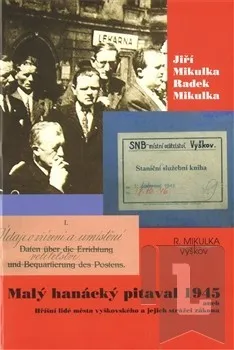 Malý hanácký pitaval 1945 aneb Hříšní lidé města vyškovského a jejich strážci zákona: Radek Mikulka