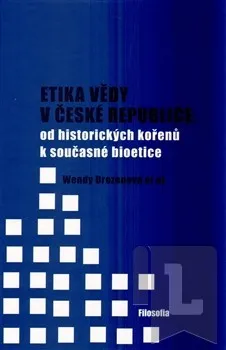 Etika vědy v České republice: od historických kořenů k současné bioetice: Wendy Drozenová