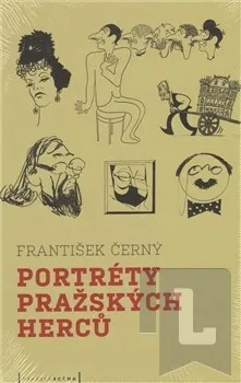 Umění Portréty pražských herců /slovem a karikaturou/: Černý František