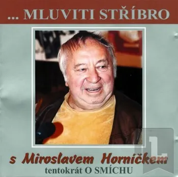 Mluviti stříbro - Tentokrát o smíchu - CD (Horníček Miroslav): Horníček Miroslav