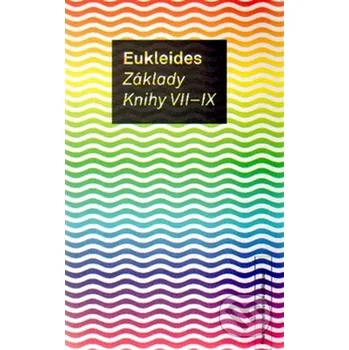 Matematika Základy. Knihy VII-IX - Eukleides