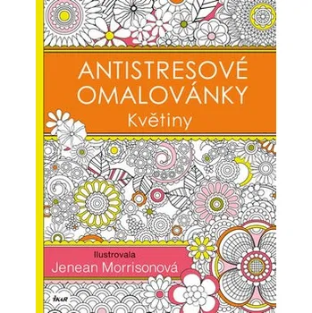 Antistresové omalovánky Recenze Antistresové omalovánky: Květiny - Jenean Morrisonová