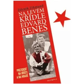 Literární biografie Na levém křídle Edvard Beneš - Zdeněk Zikmund