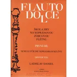 Flauto Dolce - škola hry na sopránovou zobcovou flétnu 1. díl - Ladislav Daniel