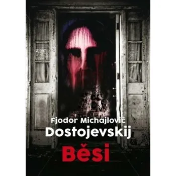 Běsi - Fjodor Michajlovič Dostojevskij