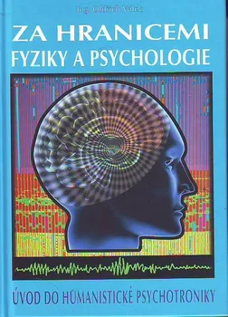 Za hranicemi fyziky a psychologie: Úvod do humanistické psychotroniky - Oldřich Válek