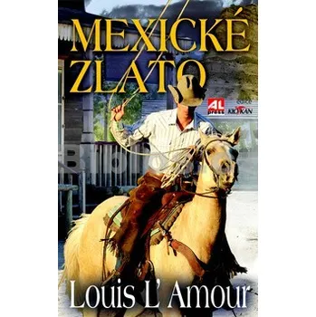 Mexické zlato - Louis L´Amour