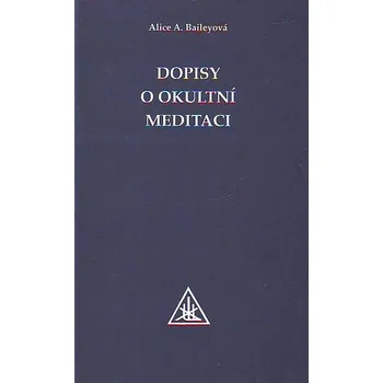 Dopisy o okultní meditaci - Alice A. Baileyová