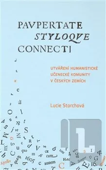 Utváření humanistické učenecké komunity v českých zemích / Paupertate styloque connecti.: Lucie Storchová