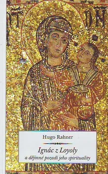 Ignác z Loyoly a dějinné pozadí jeho spirituality: Hugo Rahner