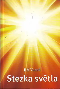 Duchovní literatura Stezka světla - Jiří Vacek
