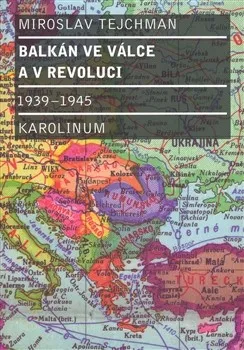 Balkán ve válce a v revoluci 1939 - 1945: Miroslav Tejchman