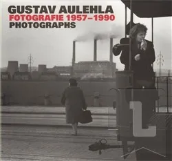 Umění Gustav Aulehla. Fotografie 1957-1990: Gustav Aulehla