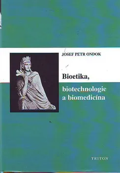 Příroda Bioetika, biotechnologie a biomedicína: Josef Petr Ondok