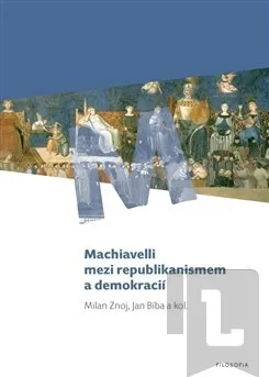 Machiavelli mezi republikanismem a demokracií: Milan Znoj