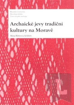 Archaické jevy tradiční kultury na Moravě: Alena Křížová