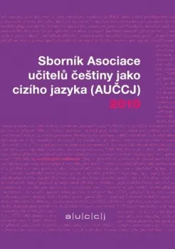 učebnice Sborník Asociace učitelů češtiny jako cizího jazyka 2010 - kolektiv autorů