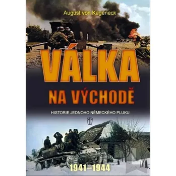 Válka na východě: Historie jednoho neměckého pluku 1941-1944 - August von Kageneck