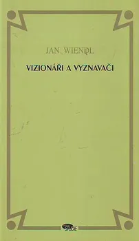 Vizionáři a vyznavači - Jan Wiendl