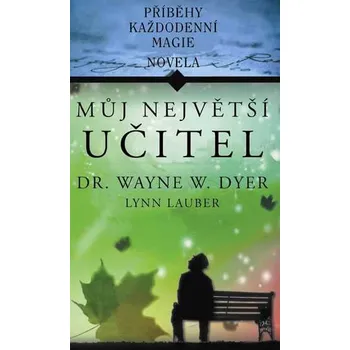 Můj největší učitel - Wayne W. Dyer