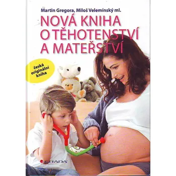 Nová kniha o těhotenství a mateřství - Martin Gregora, Miloš Velemínský