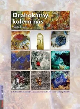Drahokamy kolem nás: Lokality sběru minerálů v Česku a na Slovensku pro začátečníky i pokročilé - Vlastimil Toegel (2013, vázaná)