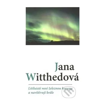 Poezie Litiluisté nosí železnou korunu a navštěvují krále - Jana Witthedová (2011, brožovaná)