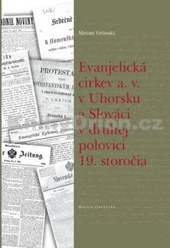 Evanjelická cirkev a. v. v Uhorsku a Slováci v druhej polovici 19. storočia: Miriam Viršinská